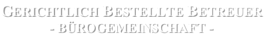 GERICHTLICH BESTELLTE BETREUER
- BÜROGEMEINSCHAFT -